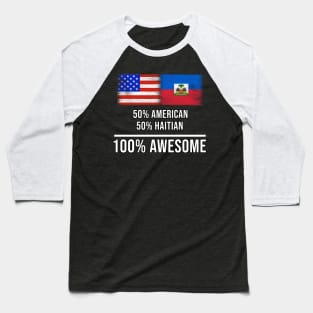 50% American 50% Haitian 100% Awesome - Gift for Haitian Heritage From Haiti Baseball T-Shirt